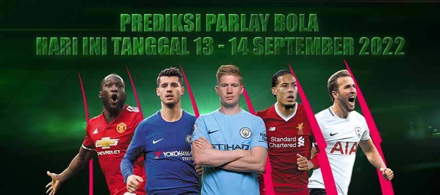 Prediksi Parlay Bola Hari ini Tanggal 13 - 14 September 2022