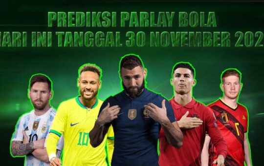 Prediksi Parlay Bola Hari ini Tanggal 30 November 2022