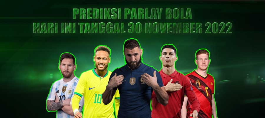 Prediksi Parlay Bola Hari ini Tanggal 30 November 2022