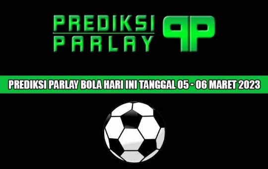 Prediksi Parlay Bola Hari ini Tanggal 05 - 06 April 2023