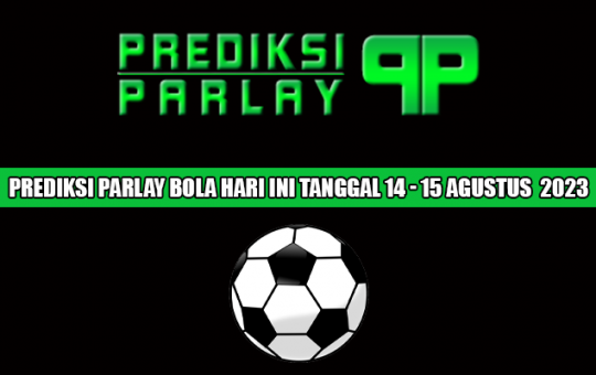 Prediksi Parlay Bola Hari ini Tanggal 14 - 15 Agustus 2023