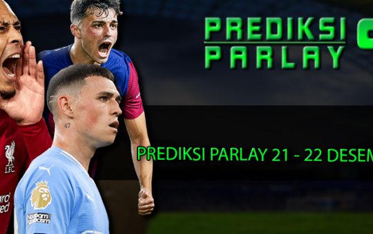 Prediksi Parlay Bola Hari ini Tanggal 21 - 22 Desember 2023